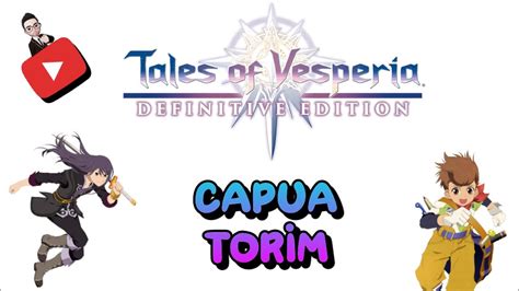 Guia Al 100 De Tales Of Vesperia 8 Capua Torim Youtube