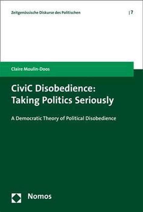 Civic Disobedience Taking Politics Seriously 9783848715176 Claire