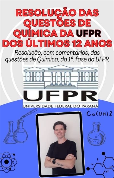 RESOLUÇÃO DAS 12 ÚLTIMAS PROVAS DE QUÍMICA DA UFPR Sidnei Christoff