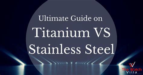 Titanium VS Stainless Steel: Guide to Watch Case Materials | My Watch Villa