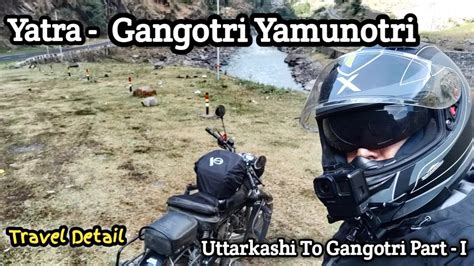 Yatra Gangotri Yamunotri Uttarkashi To Gangotri Bike Ride Travel