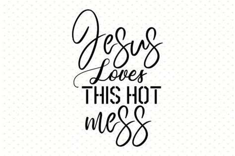 Jesus Loves This Hot Mess Svg Graphic By Nirmal108roy Creative Fabrica