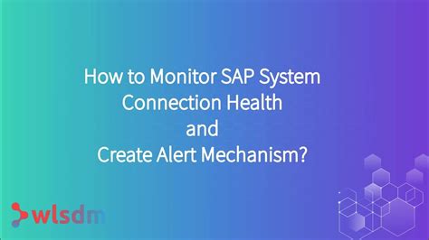 How To Monitor Sap System Connection Health And Create Alert Mechanism