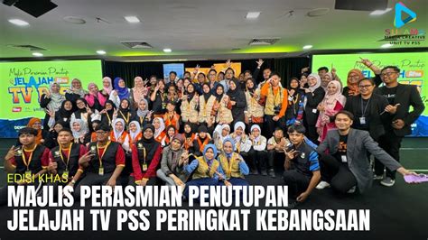 EDISI KHAS MAJLIS PERASMIAN PENUTUPAN JELAJAH TV PSS PERINGKAT