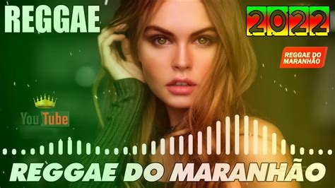 REGGAE DO MARANHÃO 2022 Best International Reggae Reggae Remix 2022