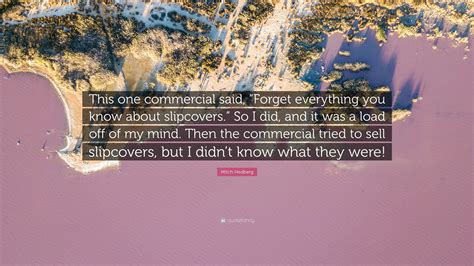 Mitch Hedberg Quote: “This one commercial said, “Forget everything you