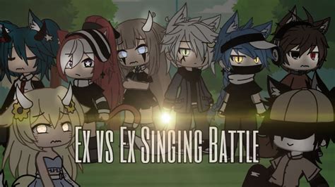 Ex Vs Ex Gacha Singing Battle Glmv Part 2 Youtube