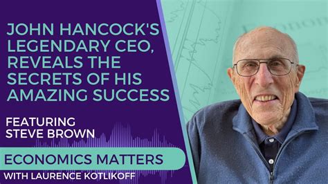 Steve Brown John Hancocks Legendary Ceo Reveals The Secrets Of His