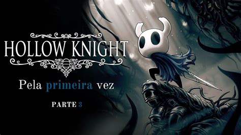 Jogando Hollow Knight Em Pela Primeira Vez Pt Youtube