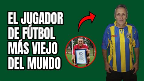 La Historia De Robert Carmona El Jugador Más Viejo Del Mundo ⚽️👴 Youtube