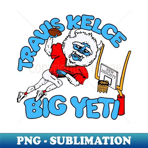 Travis Kelce Funny Travis Kelce Big Yeti - Aesthetic Sublima - Inspire ...