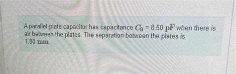 Solved A Parallel Plate Capacitor Has Capacitance C0850pf