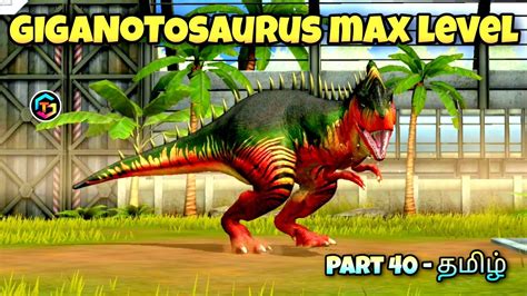 Giganotosaurus Max Level Part 40 Jurassic World The Game In Tamil