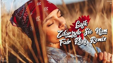 Lajk Zdarzy O Si Nam Fair Play Remix Disco Polo Info