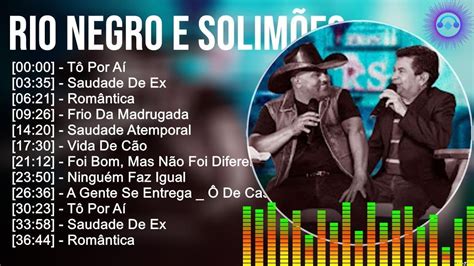 R I O N E G R O E S O L I M õ E S ~ Grandes Sucessos Top Melhores