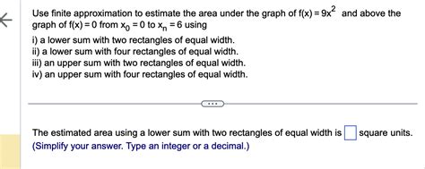 Solved Use Finite Approximation To Estimate The Area Under Chegg