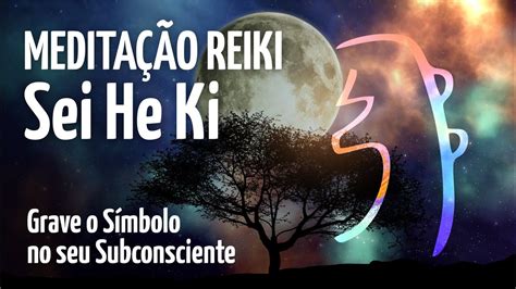 Meditação Reiki o símbolo Sei He Ki YouTube