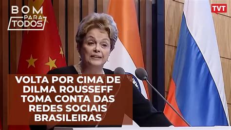 Volta Por Cima De Dilma Rousseff Toma Conta Das Redes Sociais