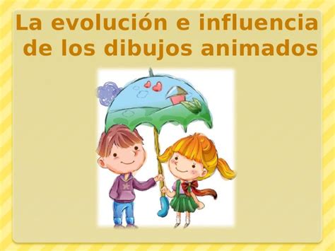 Pptx La Evolución E Influencia De Los Dibujos Animados Dokumentips