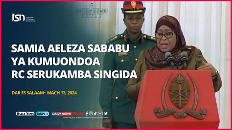 Rais Samia Aeleza Sababu Ya Kumuondoa Rc Serukamba Singida Youtube