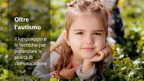 Oltre L Autismo Il Linguaggio E Le Tecniche Per Potenziare La