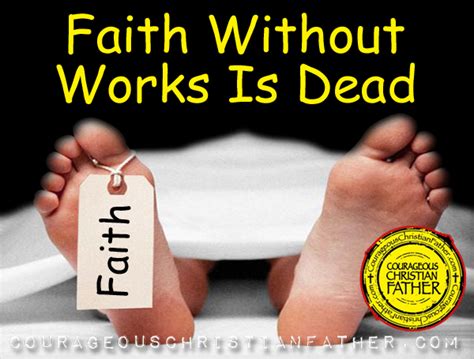 Faith Without Works Is Dead Courageous Christian Father