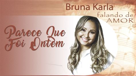 Parece Que Foi Ontem CD Falando De Amor Bruna Karla YouTube