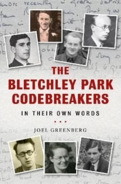 The Bletchley Park Codebreakers In Their Own Words The National