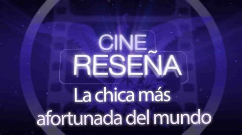 Cinerese A La Chica M S Afortunada Del Mundo Youtube