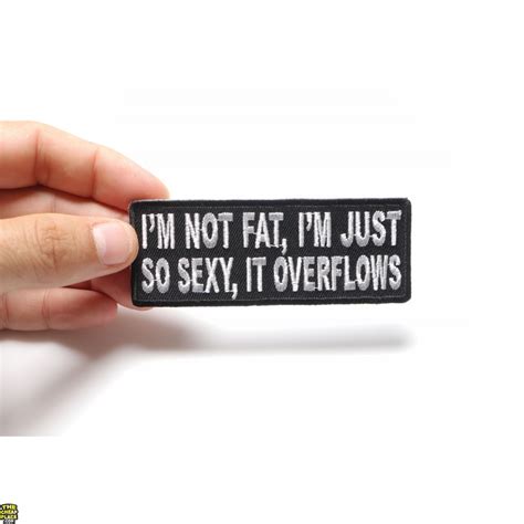 Im Not Fat Im Just So Sexy It Overflows Patch Funny Patches