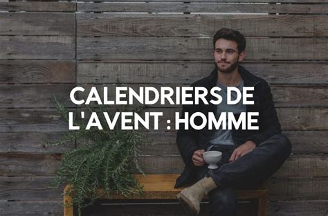 Les Meilleurs Calendriers De L Avent Pour Homme En Box Offrir