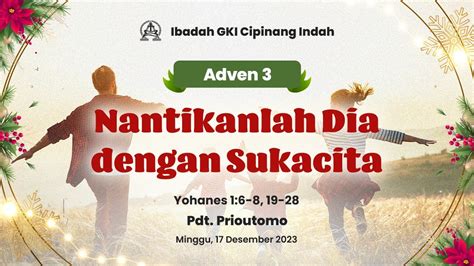 Ibadah Minggu GKI Cipinang Indah 17 Desember 2023 Pukul 09 30 WIB