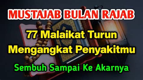 MUSTAJAB BULAN RAJAB 77 MALAIKAT TURUN MENGANGKAT PENYAKITMU BAROKAH