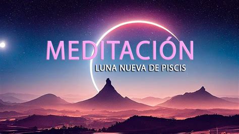 Meditaci N Luna Nueva De Piscis Youtube