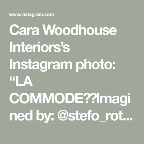 Cara Woodhouse Interiorss Instagram Photo La Commode Imagined By