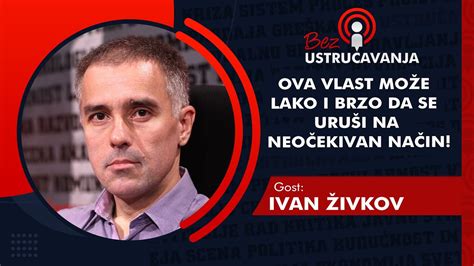 BEZ USTRUČAVANJA Ivan Živkov Ova vlast može lako i brzo da se uruši