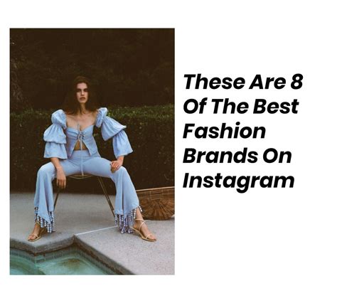 These Are 8 Of The Best Fashion Brands On Instagram