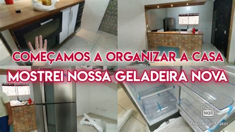 Come Amos A Organiza O Da Casa Nova Compramos Nossa Geladeira Youtube