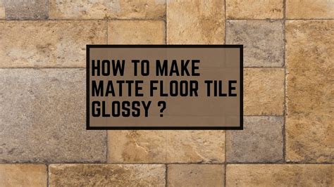 How To Make Matte Floor Tile Glossy Construction How