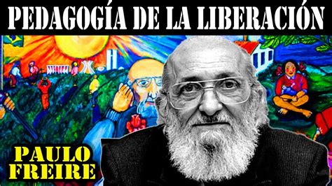 Pedagogía de la Liberación Paulo Freire YouTube