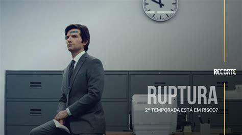 Ruptura 2ª Temporada Em Perigo O Futuro Da Série Está Em Risco E Os