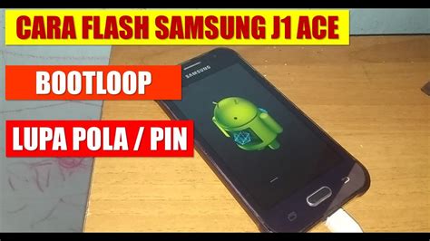 Cara Flash Samsung Galaxy J Ace Sm J F Bootloop Hapus Pin Pola