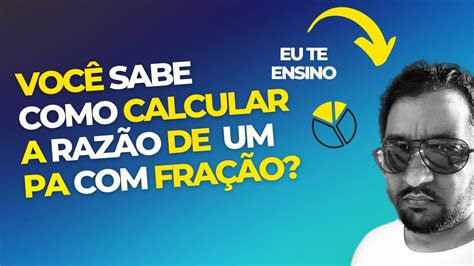 COMO DETERMINAR A RAZÃO DE UMA P A FRAÇÕES mesmo DENOMINADOR