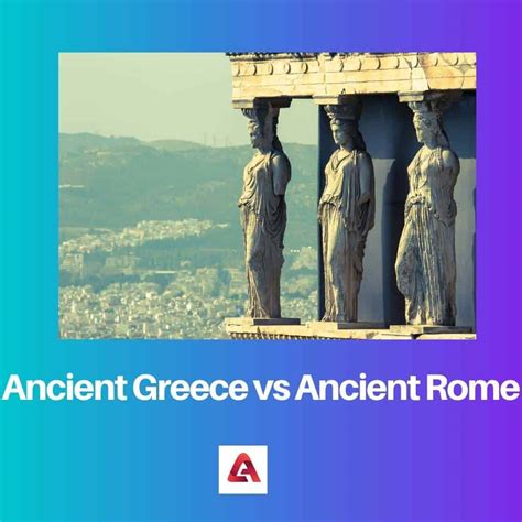 Antigua Grecia Vs Antigua Roma Diferencia Y Comparación