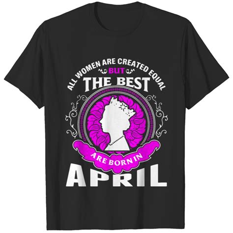 All Women Are Created Equal But The Best Are Born T Shirt Sold By Roz