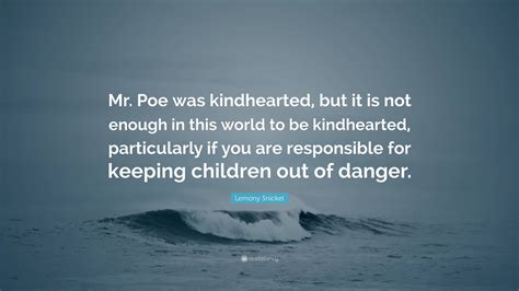 Lemony Snicket Quote Mr Poe Was Kindhearted But It Is Not Enough In