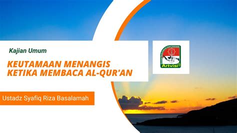 Live Keutamaan Menangis Ketika Membaca Al Qur An Ustadz Syafiq