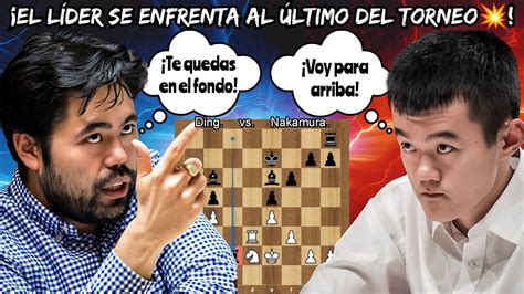 EL LÍDER SE ENFRENTA AL ÚLTIMO DEL TORNEO Ding vs Nakamura