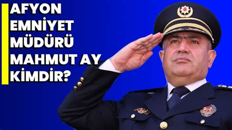 Afyonkarahisar Emniyet M D R Mahmut Ay Kimdir Afyon Haber Odak