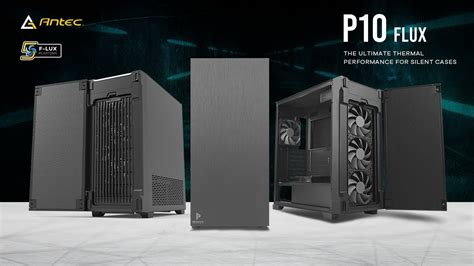 Antec Performance P10 FLUX The Ultimate Thermal Performance For